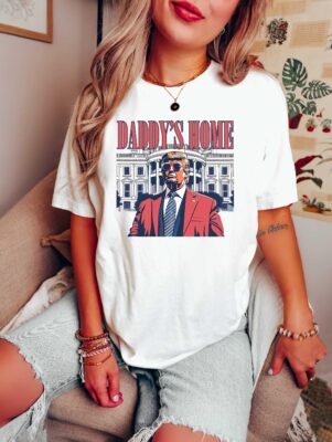 Daddy'S Home Shirt, White House Trump 2024 Shirt, Trump Gift, Funny Trump T-Shirt, Trump Sweatshirt, Republican Gift, Funny Trump 2024 Tee