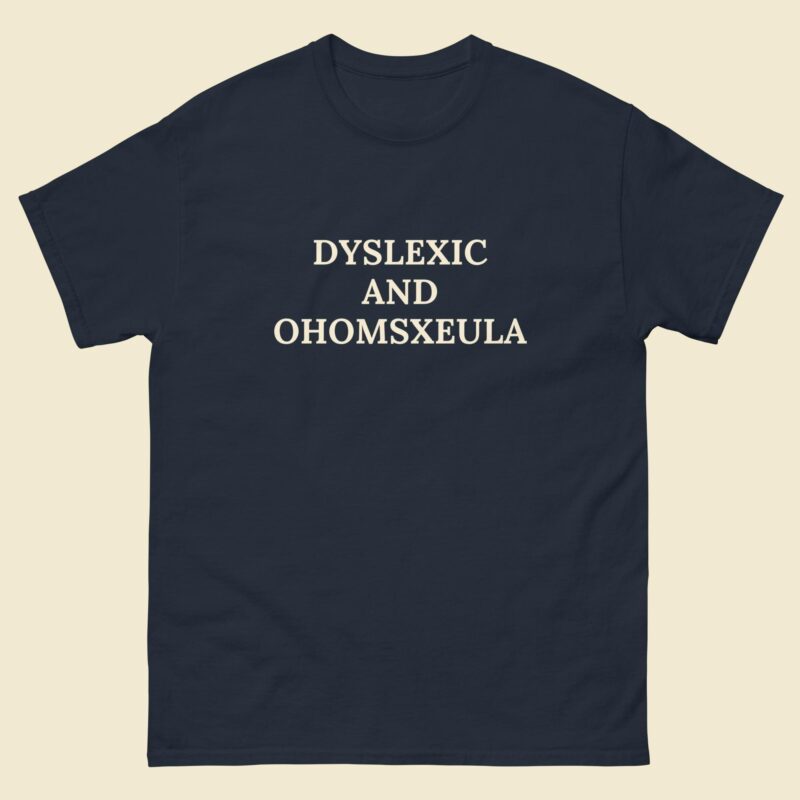 Dyslexic And Homosexual Funny T-Shirt