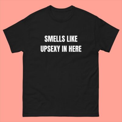 Smells Like Upsexy In Here T-Shirt