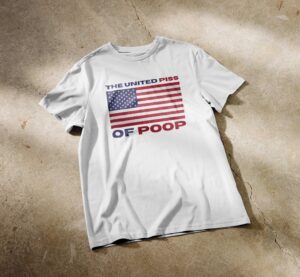 The United Piss Of Poop T-Shirt