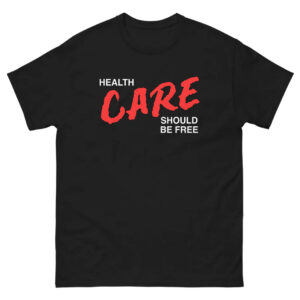 Health Care Should Be Free Shirt