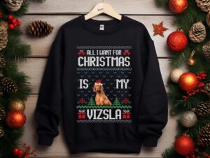 All I Want For Christmas Is My Vizsla Dog Sweatshirt