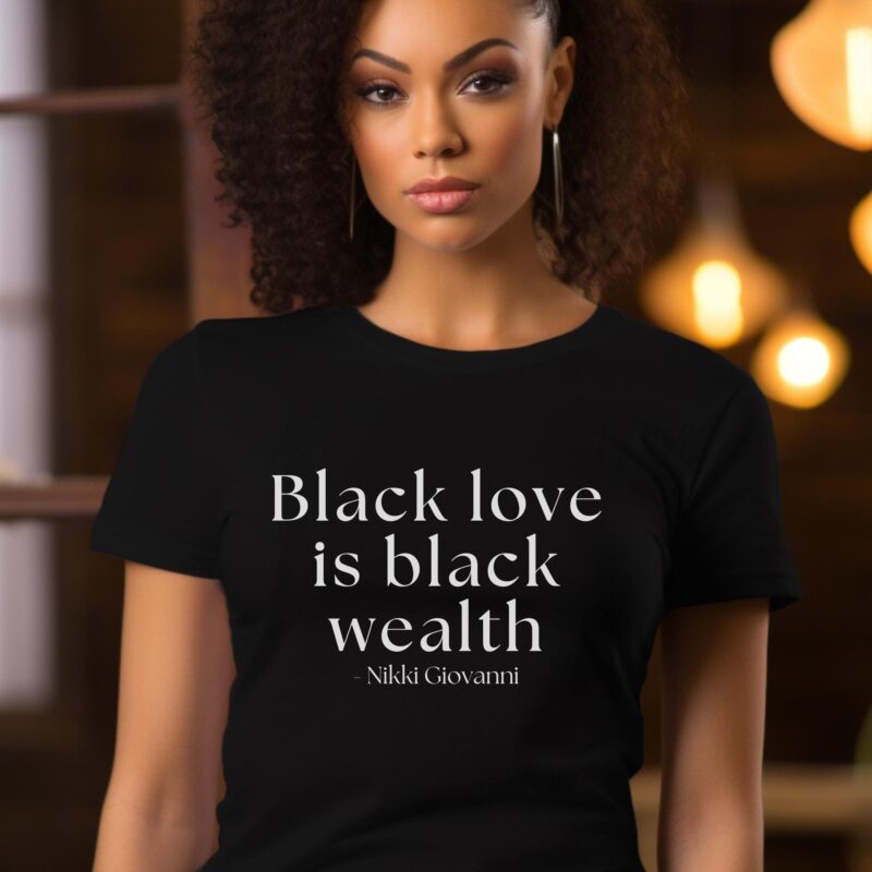 Black Love Black Wealth Nikki Giovanni Shirt