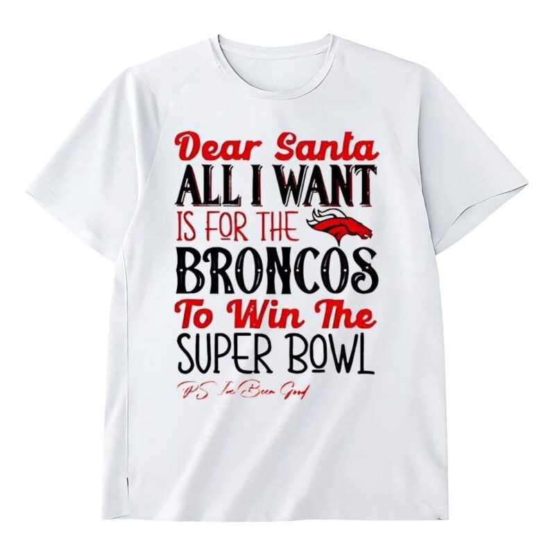 Dear Santa all I want Is Broncos Win Super Bowl Ps Shirt