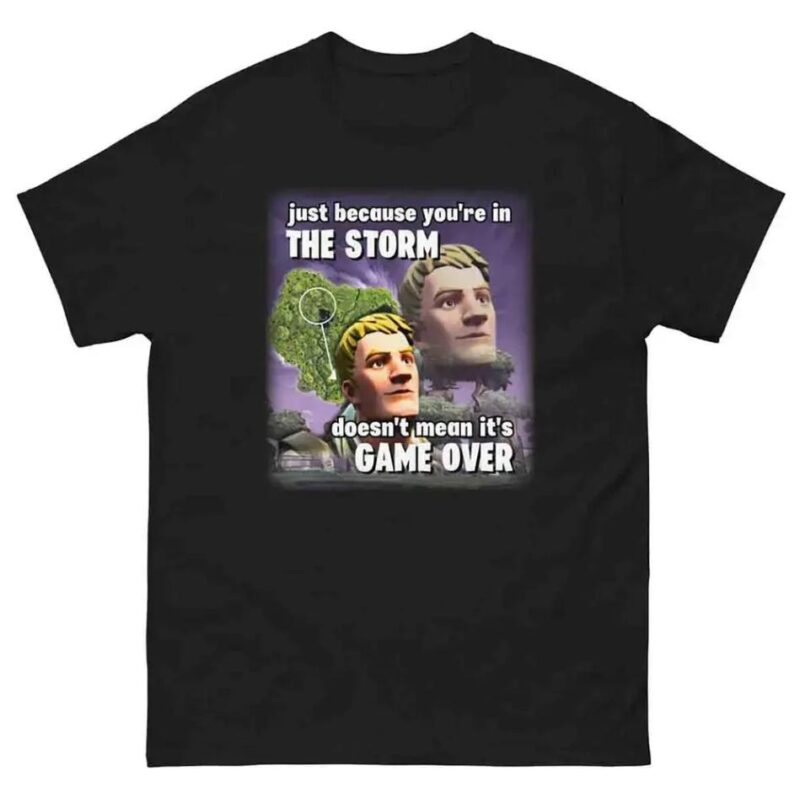 Fortnite Just Because Youre In The Storm Shirt