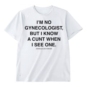 I'm No Gynecologist Shirt