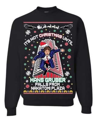 Its Not Christmas Until Hans Gruber Falls From Nakatomi Ugly Christmas Sweater