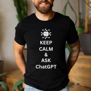 Keep Calm And Ask ChatGPT Shirt