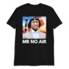 Mr No Air Funny Shirt