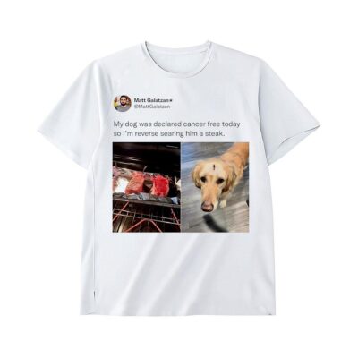 My Dogs CancerFreeTime for a ReverseSeared Steak Shirt