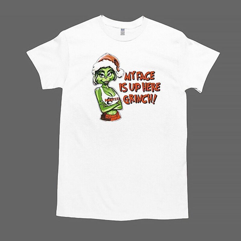 My face is up here Grinch Merry Christmas T Shirt