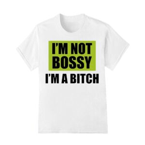 Not Bossy Just a Bold Btch Shirt