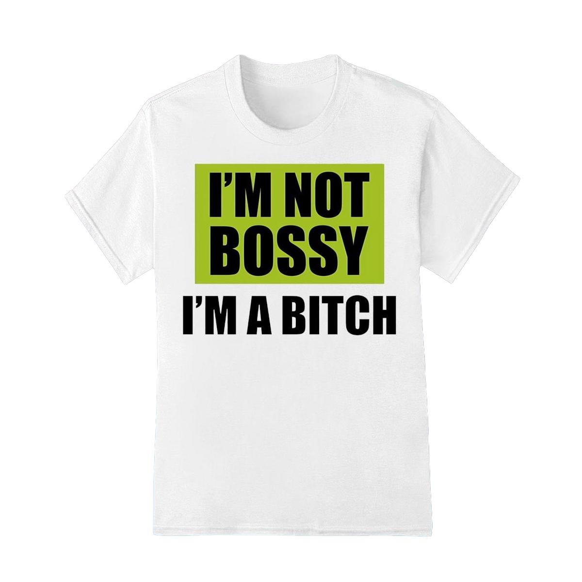 Not Bossy Just a Bold Btch Shirt