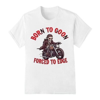 Skeleton born to goon forced to edge shirt