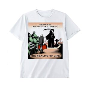 Sorry Sir No Baggage Allowed Life Death Reality Shirt