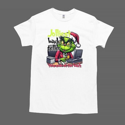 The Grinch Jolliest Bank Teller This Side Of The Bank T Shirt