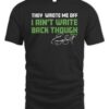 They Wrote Me Off I Ain't Write Shirt