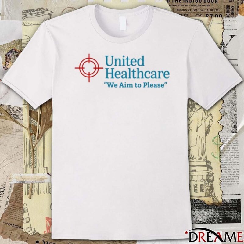 United Healthcare We Aim To Please T-shirt