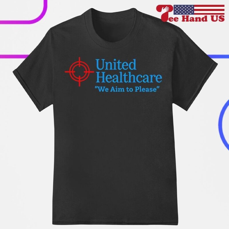 United Healthcare We Aim To Please T-shirt