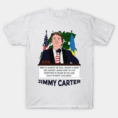 War is always an evil Never a good Jimmy Carter Shirt