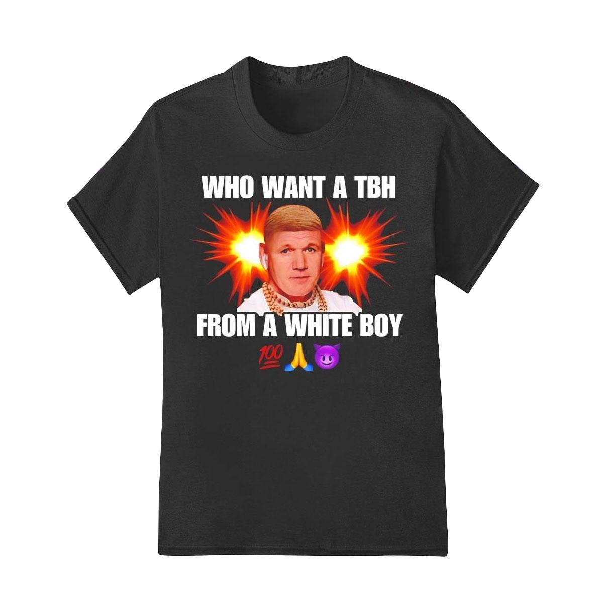 Who Wants a TBH White Boy Shirt That Says It All