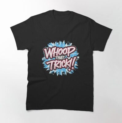 Whoop That Trick Classic Shirt