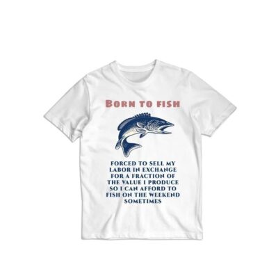 Born to Fish forced to sell my labor shirt