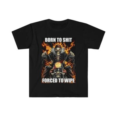 Born to Shit Forced to Wipe Funny Meme Shirt