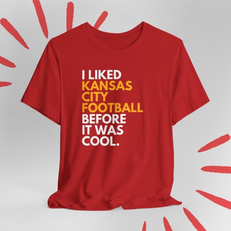 Chiefs Fan Before It Was Cool Kansas City Chiefs Shirt