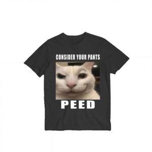 Consider Your Pants Peed Cat Meme shirt