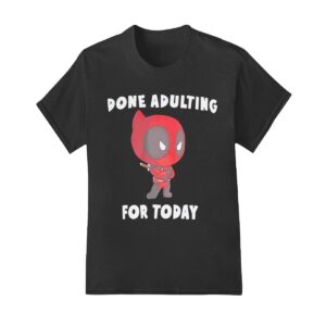 Deadpool done adulting for today shirt