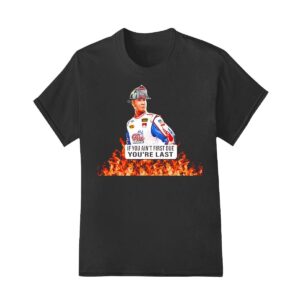 Firefighter Shirt If You Aint First Due Youre Last