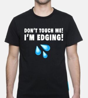 Funny Edging Meme Shirt