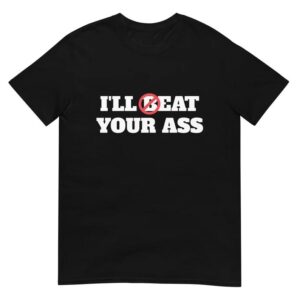 Funny Meme I'll Beat Eat Your Ass Pun Joke Shirt