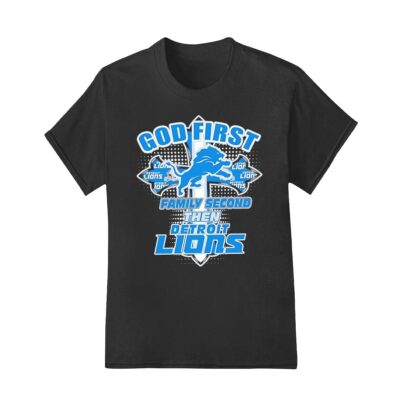 God first family second then Detroit Lions shirt