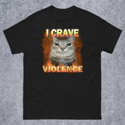 I crave Violence Funny Cat Meme Shirt