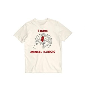 I have mental Illinois Shirt