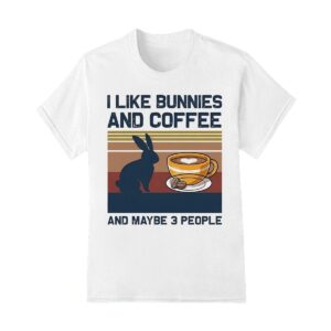 I like bunnies and coffee and maybe 3 people vintage shirt