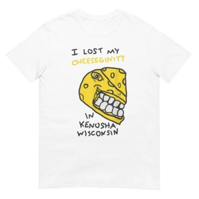 I Lost My Cheeseginity in Kenosha Wisconsin Shirt