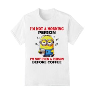 I'm Not Morning Person Minion Shirt