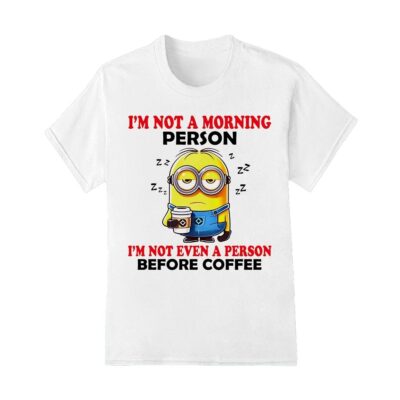 I'm Not Morning Person Minion Shirt