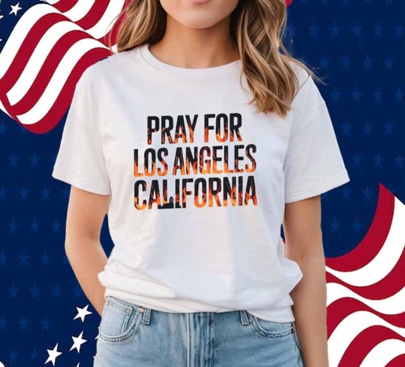 LA Strong Pray For Los Angeles California Shirt