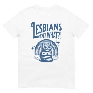 Lesbians Eat What Shirt