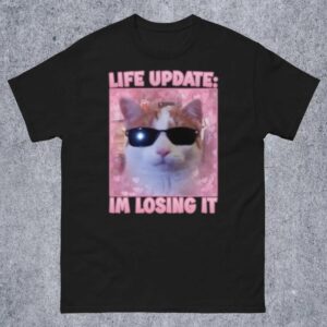 Life Update Im Losing It Funny Cat Meme Shirt