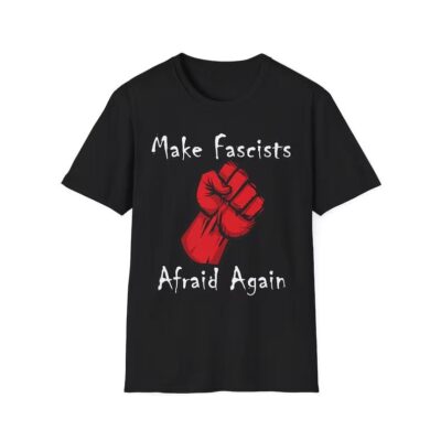 Make Fascists Afraid Again Anti Maga Shirt