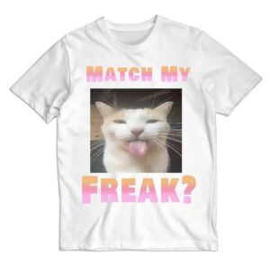 Match my Freak Cat Meme Shirt