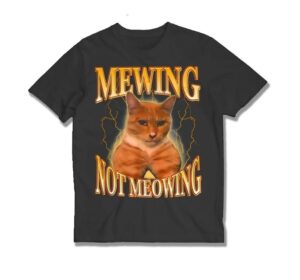 Mewing Not Meowing Cat Meme Shirt