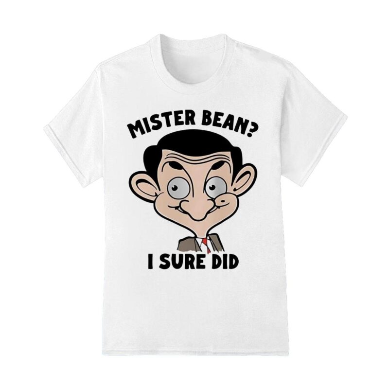 Mister Bean I sure did shirt