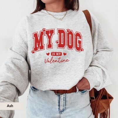 My Dog Is My Valentine Sweatshirt