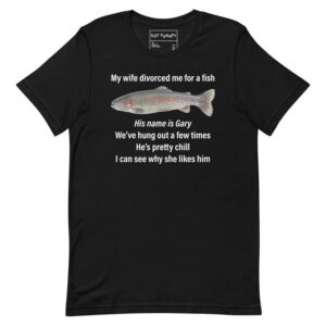 My Wife Left Me for a Fish Shirt Quite the Catch